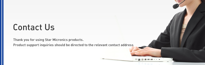 Thank you for using Star Micronics products. Product support inquiries should be directed to the relevant contact address
