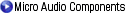 Micro Audio Components