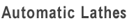 Automatic Lathes